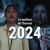 Le meilleur de l’horreur 2024 : les choix d’Horreur Québec
